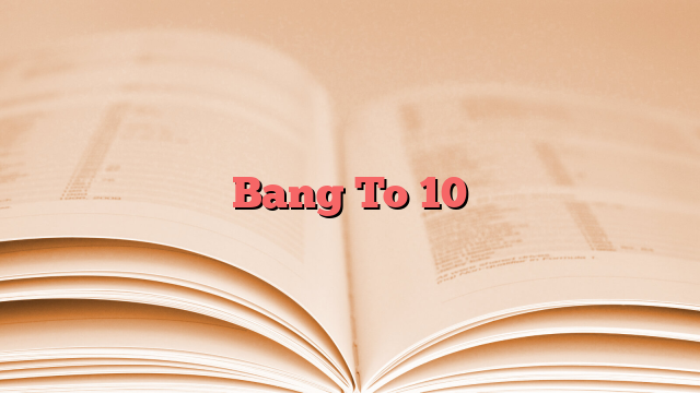 Bang To 10