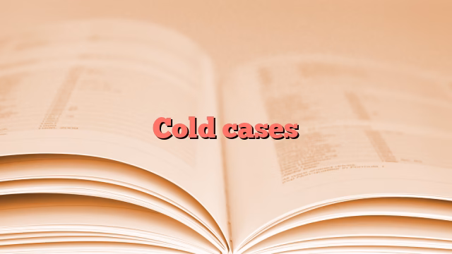 Cold cases