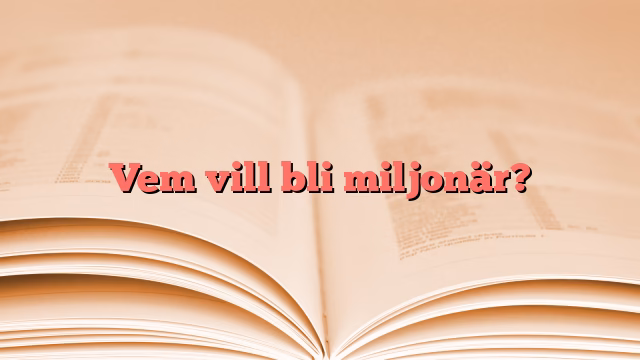 Vem vill bli miljonär?